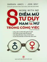 Work with me - 8 điểm mù tư duy giữa nam và nữ trong công việc / Barbara Annis, John Gray ; Dương Hà Phương dịch